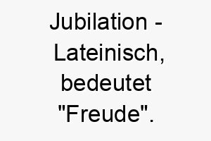 jubilation lateinisch bedeutet freude bedeutung als hundename geeignet fuer einen freudigen oder gluecklichen hund 15199