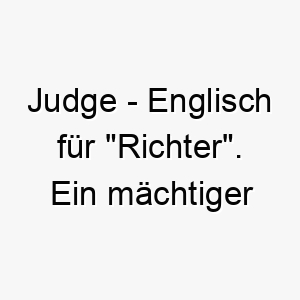 judge englisch fuer richter ein maechtiger name fuer einen autoritaeren hund 20796