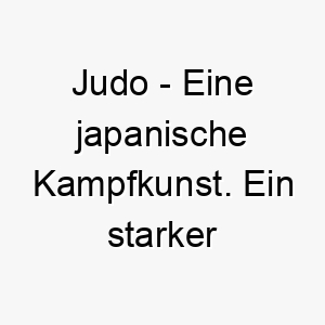 judo eine japanische kampfkunst ein starker name fuer einen sportlichen oder kraeftigen hund 20846