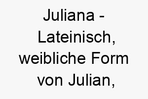 juliana lateinisch weibliche form von julian bedeutet jugendlich bedeutung als hundename ideal fuer einen jungen oder verspielten hund 15198