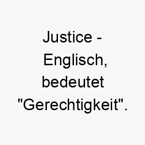 justice englisch bedeutet gerechtigkeit bedeutung als hundename ideal fuer einen mutigen oder gerechten hund 15207