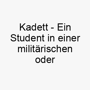 kadett ein student in einer militaerischen oder polizeilichen akademie ein disziplinierter und respektvoller name fuer einen hund 21313