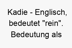 kadie englisch bedeutet rein bedeutung als hundename fuer einen unschuldigen reinherzigen hund 15601