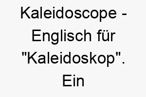 kaleidoscope englisch fuer kaleidoskop ein farbenfroher und kreativer name fuer einen hund mit vielen verschiedenen faehigkeiten oder eigenschaften 21146