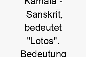 kamala sanskrit bedeutet lotos bedeutung als hundename fuer einen schoenen anmutigen hund 15604