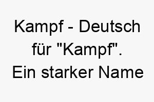 kampf deutsch fuer kampf ein starker name fuer einen mutigen oder kaempferischen hund 21184