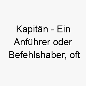 kapitaen ein anfuehrer oder befehlshaber oft auf einem schiff ein passender name fuer einen anfuehrerhund oder einen hund der wasser liebt 21179