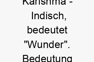 karishma indisch bedeutet wunder bedeutung als hundename fuer einen erstaunlichen wundervollen hund 15602