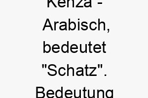 kenza arabisch bedeutet schatz bedeutung als hundename perfekt fuer einen besonders wertvollen geliebten hund 15652