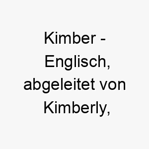 kimber englisch abgeleitet von kimberly bedeutet festung bedeutung als hundename fuer einen starken schuetzenden hund 15660