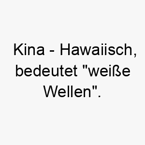 kina hawaiisch bedeutet weisse wellen bedeutung als hundename fuer einen hund der das wasser liebt 15643