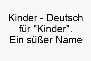 kinder deutsch fuer kinder ein suesser name fuer einen hund der gut mit kindern umgehen kann 21228