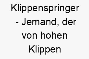 klippenspringer jemand der von hohen klippen ins wasser springt ein abenteuerlicher und tapferer name fuer einen hund 21305