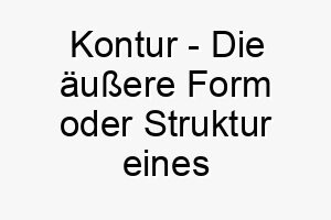 kontur die aeussere form oder struktur eines objekts ein kuenstlerischer name fuer einen gut aussehenden hund 21200