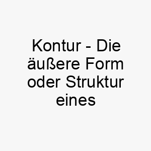 kontur die aeussere form oder struktur eines objekts ein kuenstlerischer name fuer einen gut aussehenden hund 21200