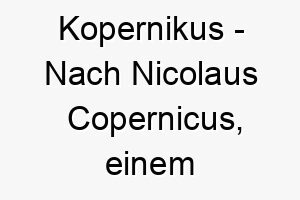 kopernikus nach nicolaus copernicus einem astronomen des 15 jahrhunderts ein wissenschaftlicher name fuer einen klugen hund 21194