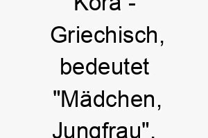 kora griechisch bedeutet maedchen jungfrau bedeutung als hundename fuer einen jungen verspielten hund 15605