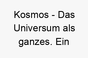 kosmos das universum als ganzes ein weitreichender und tiefsinniger name fuer einen hund 21334