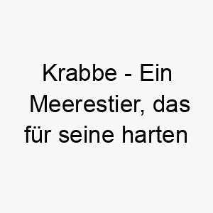 krabbe ein meerestier das fuer seine harten schalen und krallen bekannt ist ein lustiger name fuer einen hund der gerne am strand ist oder wasser liebt 21221