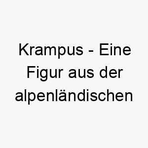 krampus eine figur aus der alpenlaendischen folklore die waehrend der weihnachtszeit kinder bestraft ein lustiger und einzigartiger name fuer einen schelmischen hund 21164