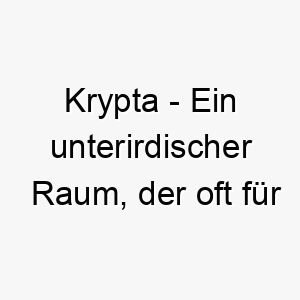 krypta ein unterirdischer raum der oft fuer bestattungen genutzt wird ein mysterioeser name fuer einen hund mit einer geheimnisvollen aura 21234