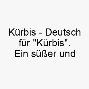 kuerbis deutsch fuer kuerbis ein suesser und saisonaler name besonders fuer einen orangefarbenen hund 21169