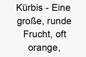 kuerbis eine grosse runde frucht oft orange die im herbst geerntet wird ein saisonaler und suesser name fuer einen hund besonders einen mit orangefarbenem fell 21290