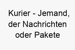 kurier jemand der nachrichten oder pakete liefert ein schneller und zuverlaessiger name fuer einen hund 21333