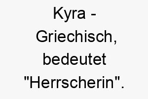 kyra griechisch bedeutet herrscherin bedeutung als hundename ideal fuer eine dominante fuehrende huendin 15662