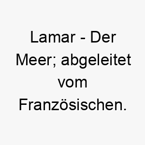 lamar der meer abgeleitet vom franzoesischen 22085