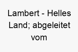 lambert helles land abgeleitet vom althochdeutschen 2 22021