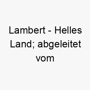 lambert helles land abgeleitet vom althochdeutschen 2 22021