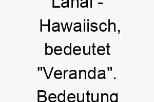 lanai hawaiisch bedeutet veranda bedeutung als hundename fuer einen hund der gerne draussen ist 16028