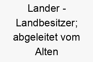 lander landbesitzer abgeleitet vom alten englischen 21830