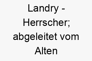 landry herrscher abgeleitet vom alten germanischen 21774