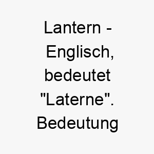 lantern englisch bedeutet laterne bedeutung als hundename fuer einen leuchtenden lebensfreudigen hund 16126