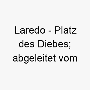 laredo platz des diebes abgeleitet vom spanischen 22281