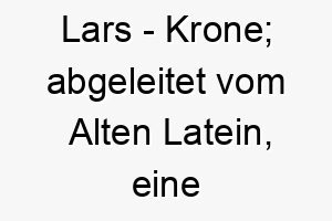 lars krone abgeleitet vom alten latein eine skandinavische form von laurentius 21752