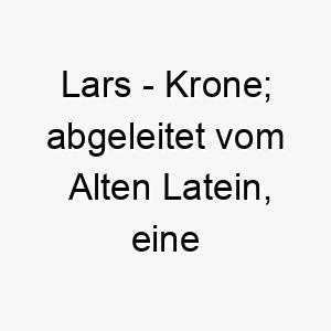 lars krone abgeleitet vom alten latein eine skandinavische form von laurentius 21752