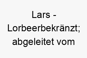 lars lorbeerbekraenzt abgeleitet vom lateinischen 22111