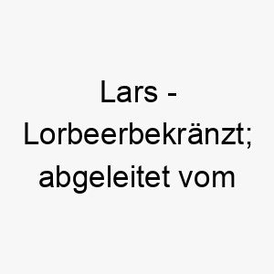 lars lorbeerbekraenzt abgeleitet vom lateinischen 22111