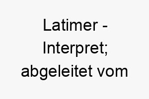 latimer interpret abgeleitet vom mittelenglischen 21797