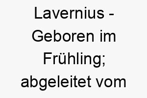 lavernius geboren im fruehling abgeleitet vom lateinischen 22054