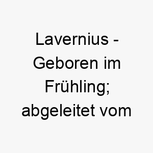 lavernius geboren im fruehling abgeleitet vom lateinischen 22054