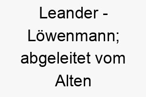 leander loewenmann abgeleitet vom alten griechisch 21776