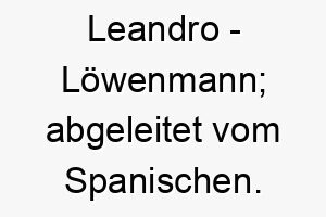 leandro loewenmann abgeleitet vom spanischen 21803