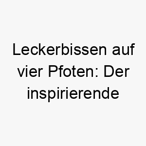 leckerbissen auf vier pfoten der inspirierende charme des kleinen huendchens tidbit 26446