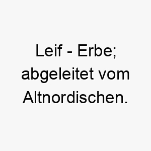 leif erbe abgeleitet vom altnordischen 22289