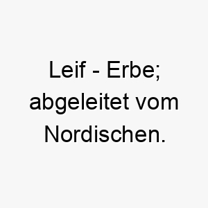 leif erbe abgeleitet vom nordischen 21745