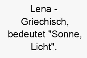 lena griechisch bedeutet sonne licht bedeutung als hundename fuer einen froehlichen lebenslustigen hund 16006